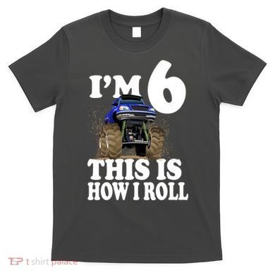 I'm 6 This Is How I Roll Monster Truck T-Shirt