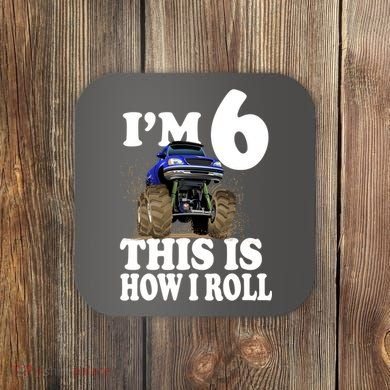 I'm 6 This Is How I Roll Monster Truck Coaster