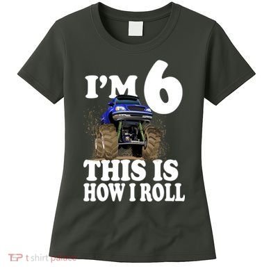 I'm 6 This Is How I Roll Monster Truck Women's T-Shirt