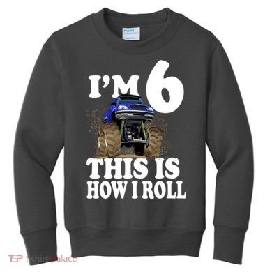 I'm 6 This Is How I Roll Monster Truck Kids Sweatshirt