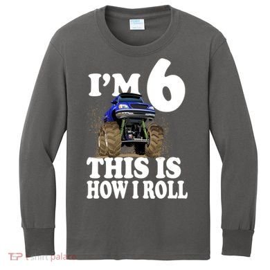 I'm 6 This Is How I Roll Monster Truck Kids Long Sleeve Shirt