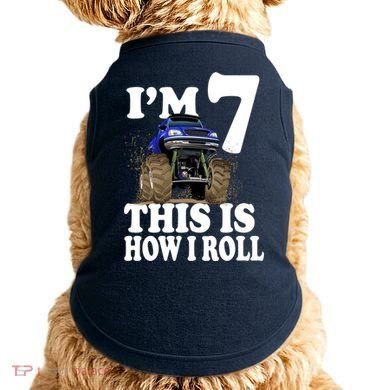 I'm 7 This Is How I Roll Monster Truck Doggie Tank