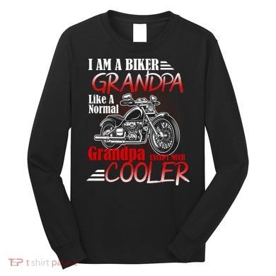 I'm A Biker Grandpa Except Much Cooler Long Sleeve Shirt