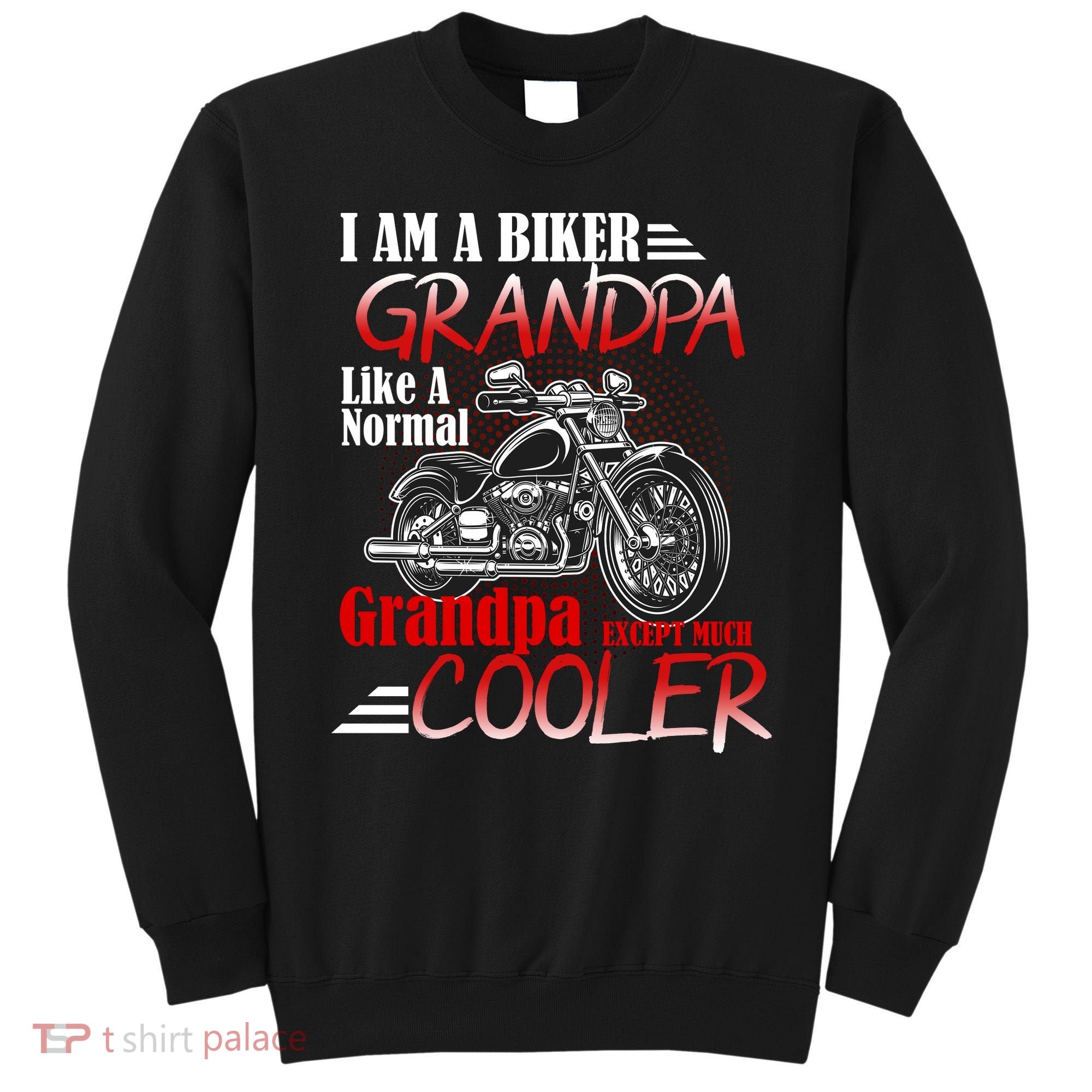 I'm A Biker Grandpa Except Much Cooler Sweatshirt