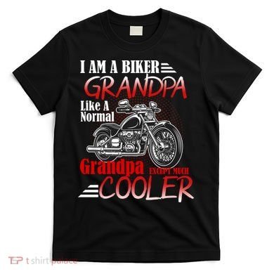 I'm A Biker Grandpa Except Much Cooler T-Shirt