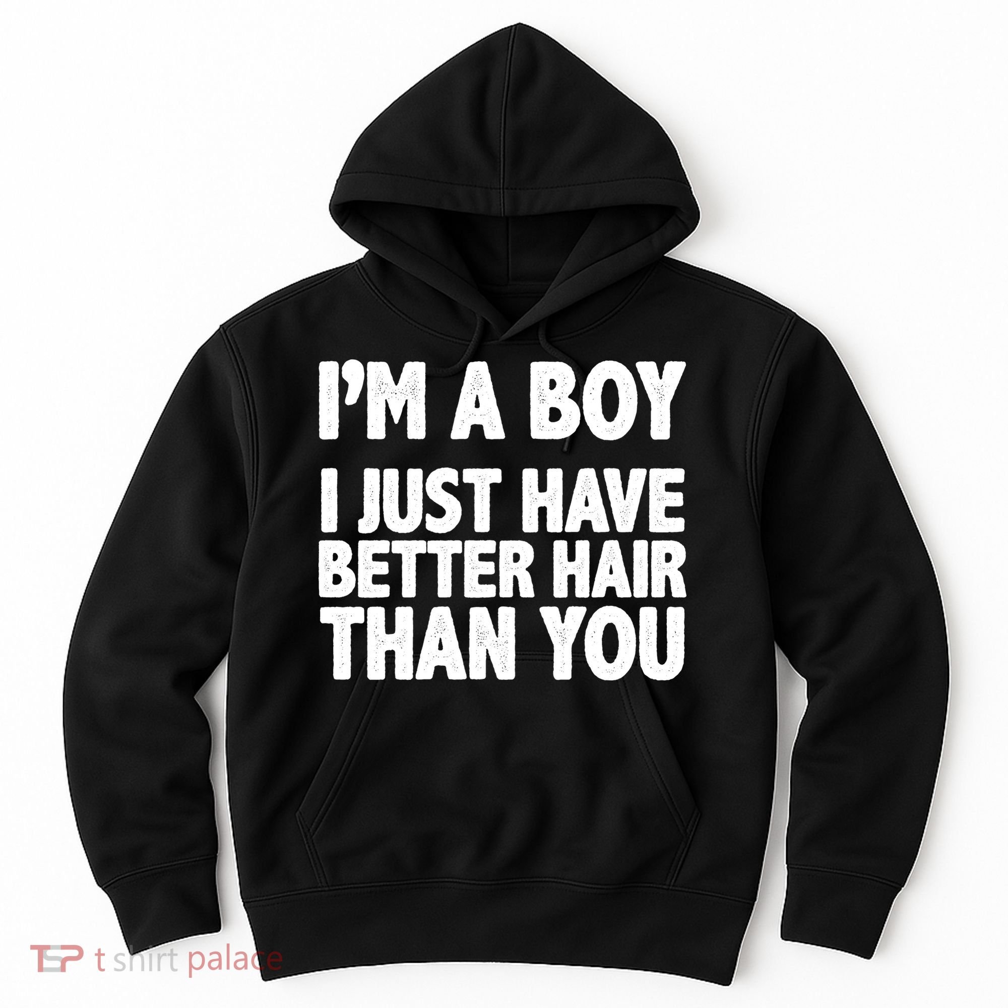 I'm A Boy I Just Have Better Hair Then You Hoodie