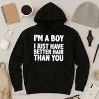 I'm A Boy I Just Have Better Hair Then You Hoodie thumb 3