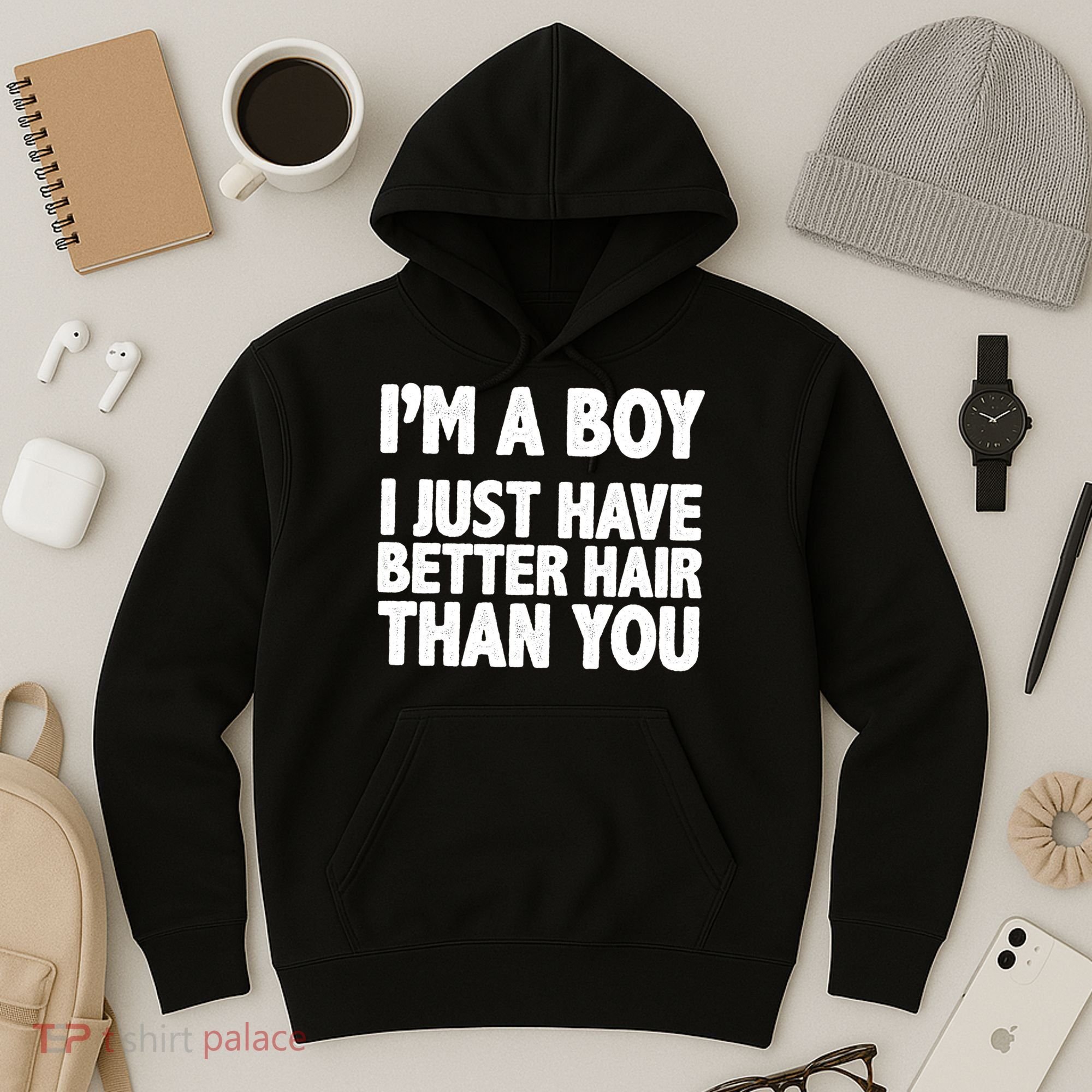 I'm A Boy I Just Have Better Hair Then You Hoodie