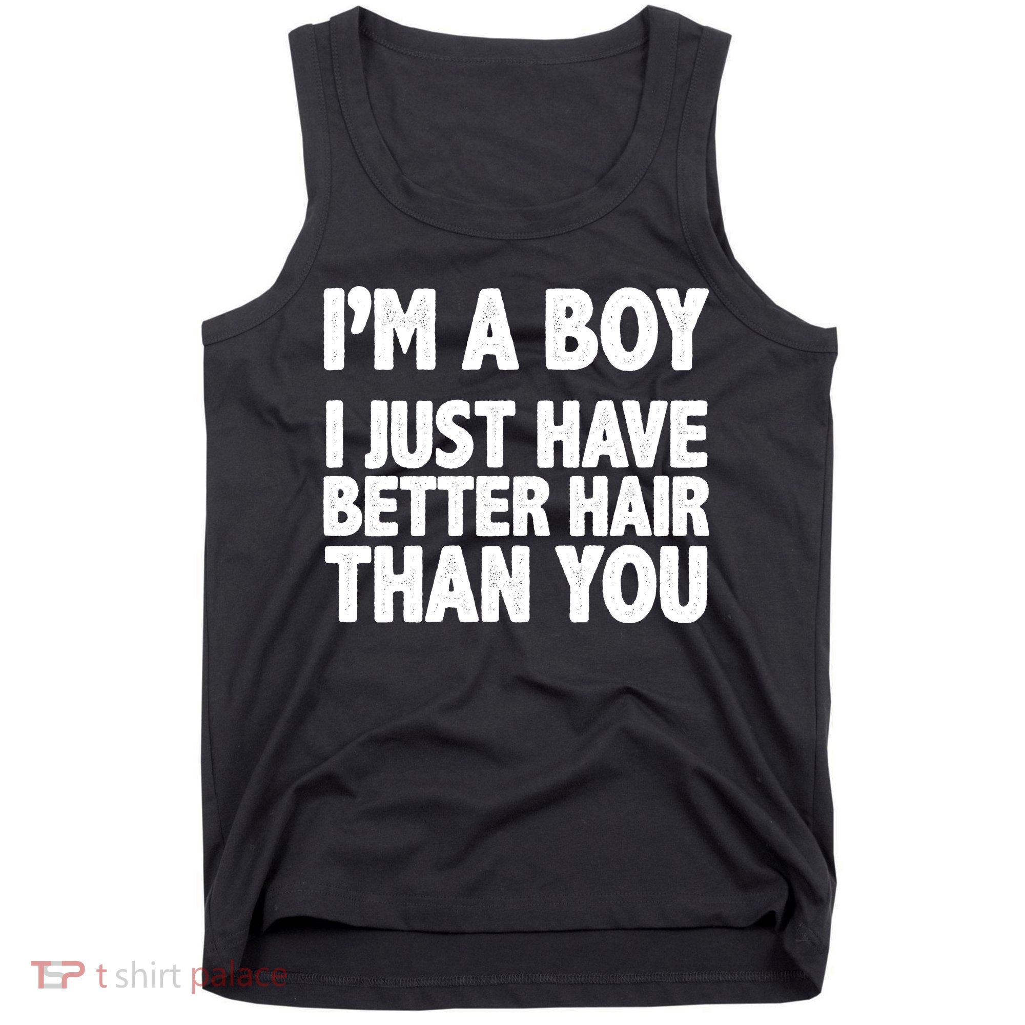I'm A Boy I Just Have Better Hair Then You Tank Top
