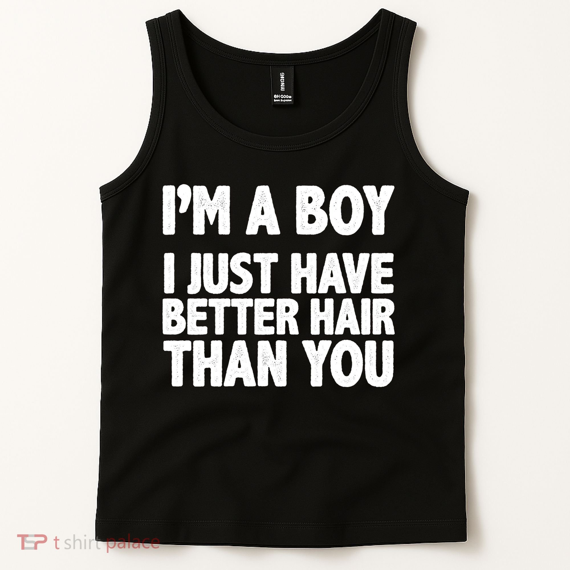 I'm A Boy I Just Have Better Hair Then You Tank Top