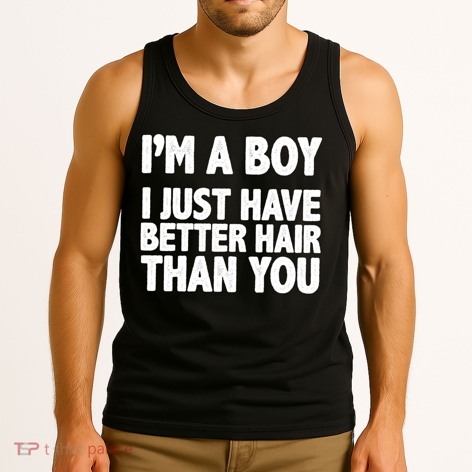 I'm A Boy I Just Have Better Hair Then You Tank Top
