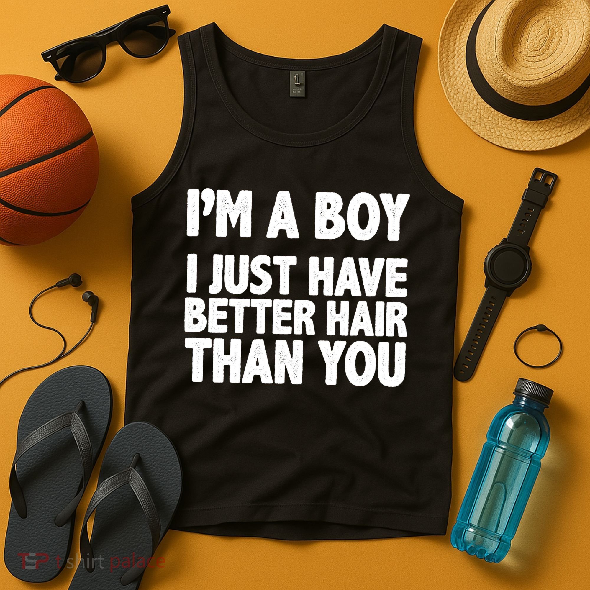 I'm A Boy I Just Have Better Hair Then You Tank Top