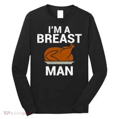 I'm A Breast Man Turkey Long Sleeve Shirt