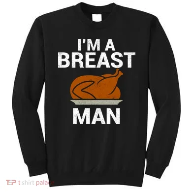 I'm A Breast Man Turkey Sweatshirt