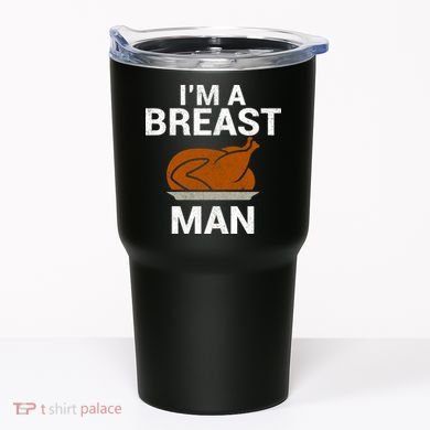 I'm A Breast Man Turkey Tumbler