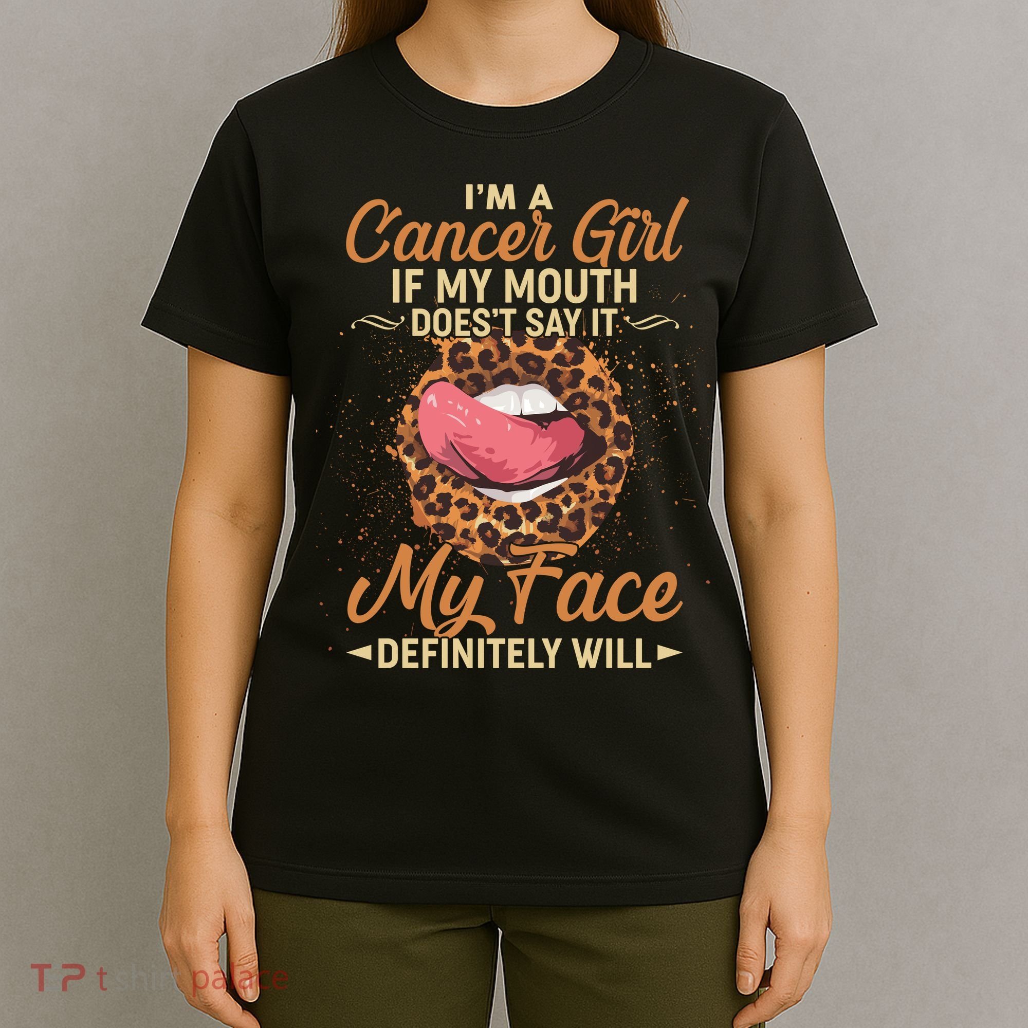 I'm a Cancer Girl If My Mouth Doesn't Say It My Face Definitely Will T-Shirt