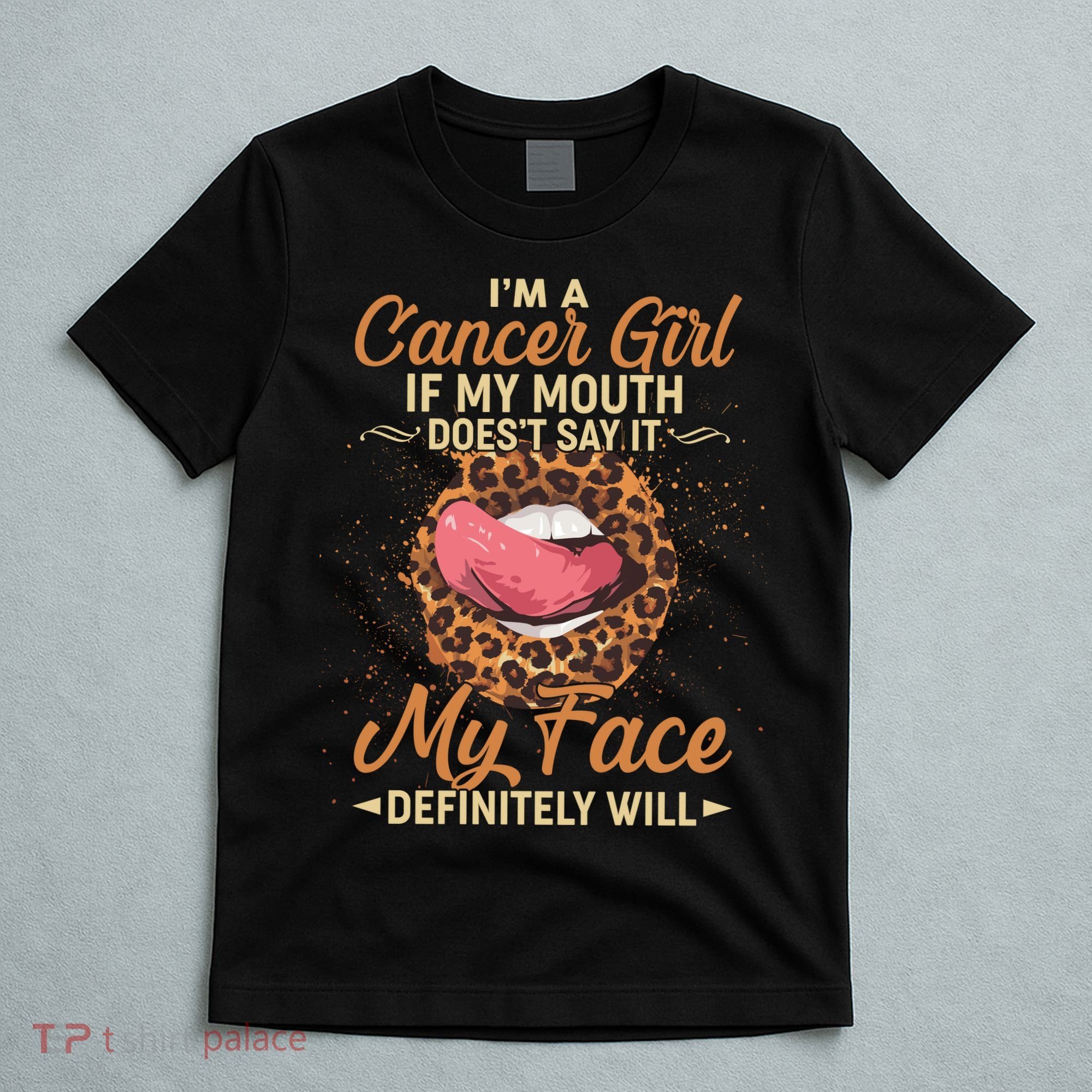 I'm a Cancer Girl If My Mouth Doesn't Say It My Face Definitely Will T-Shirt
