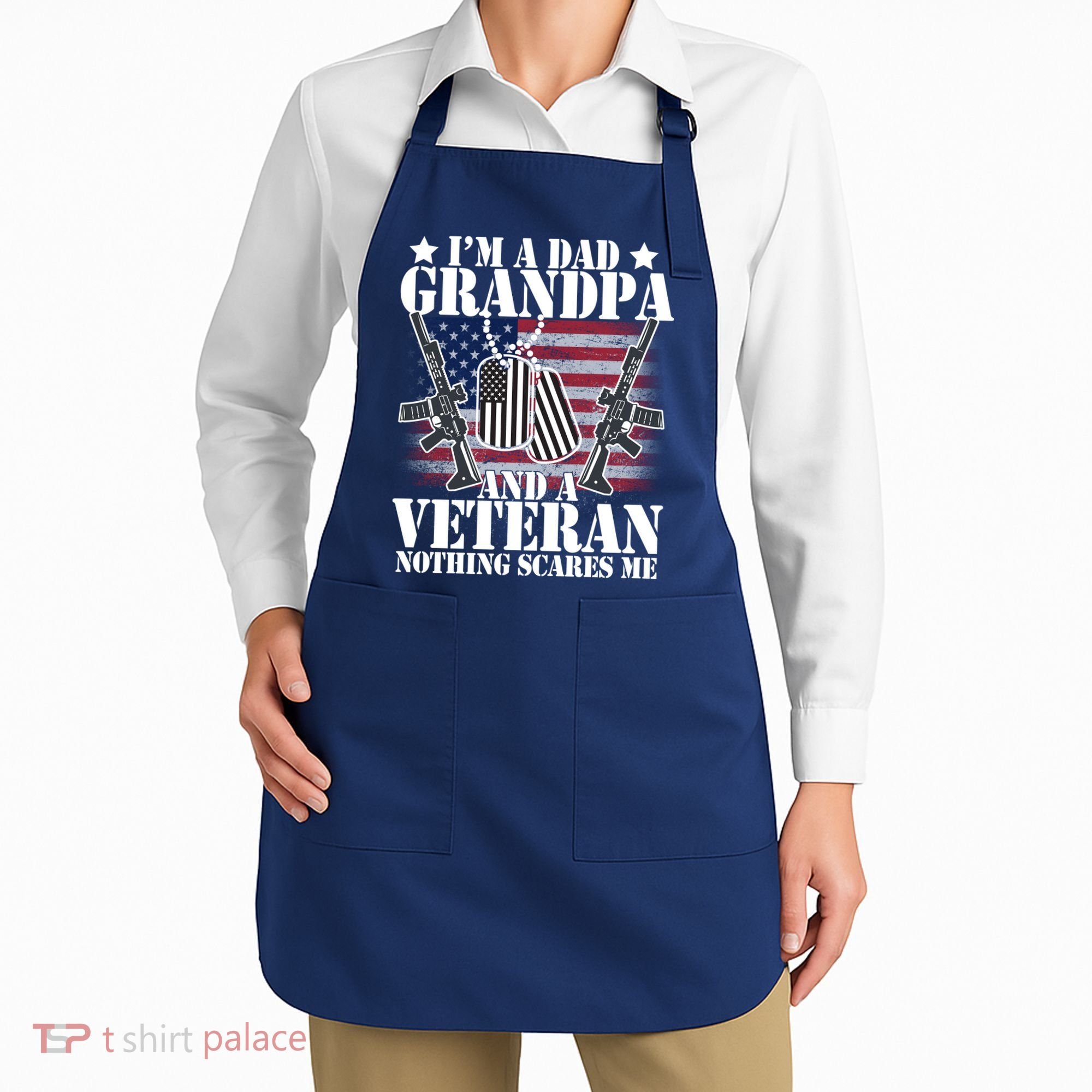 I'm A Dad Grandpa Veteran Nothing Scares me Apron