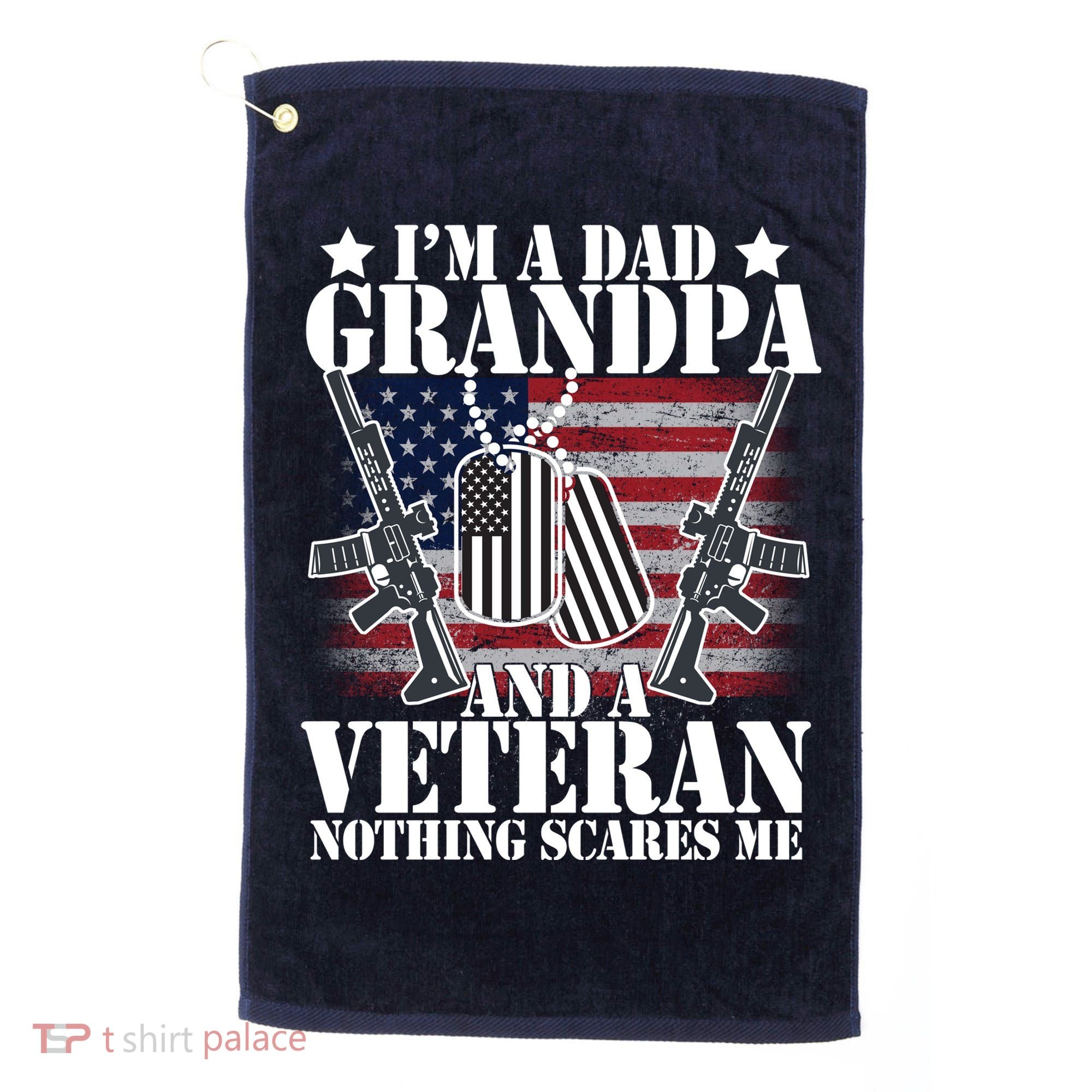 I'm A Dad Grandpa Veteran Nothing Scares me Golf Towel