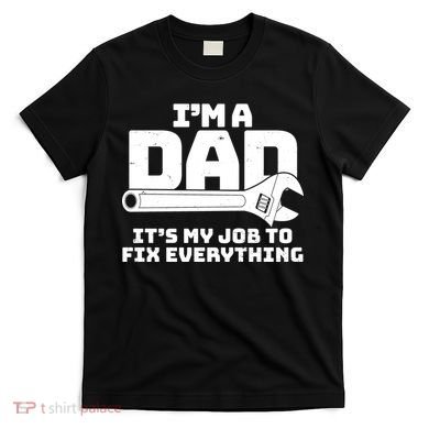 I'm A Dad It's My Job To Fix Everything T-Shirt