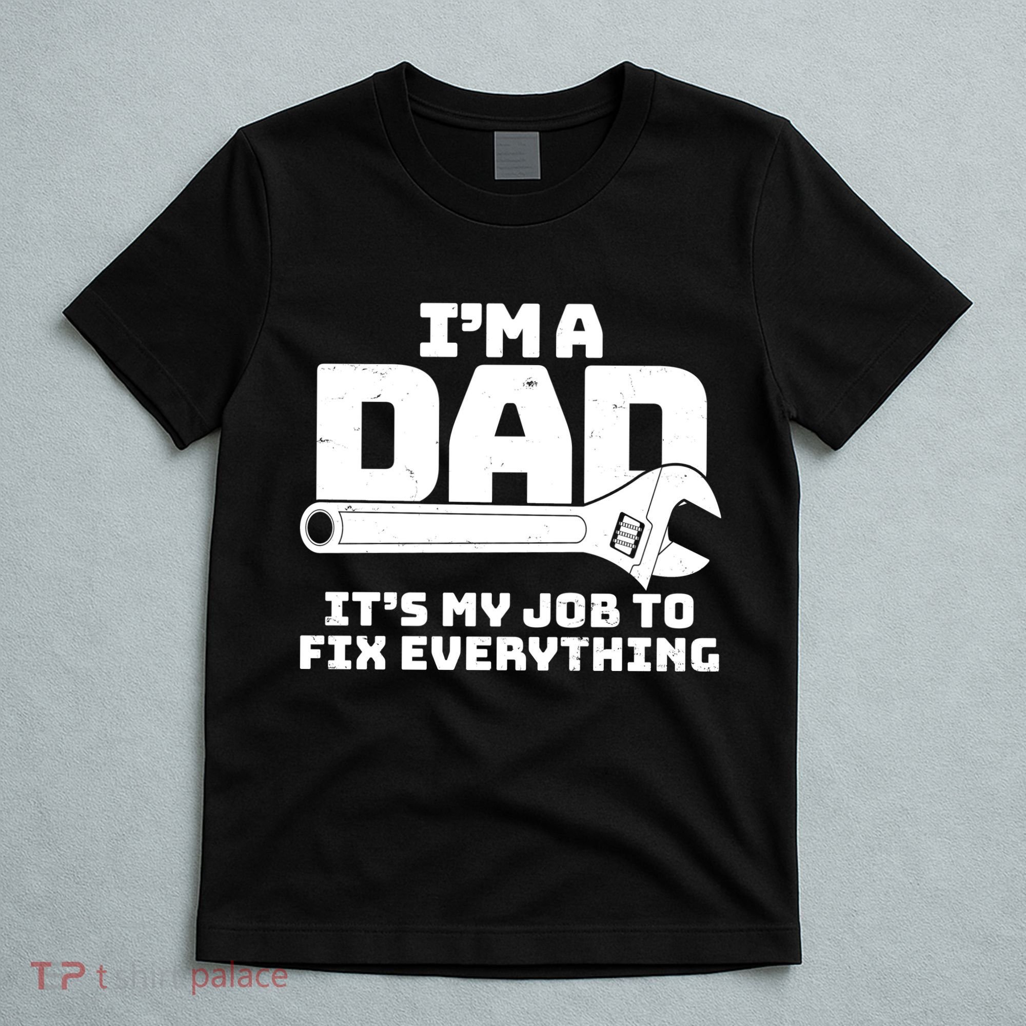 I'm A Dad It's My Job To Fix Everything T-Shirt