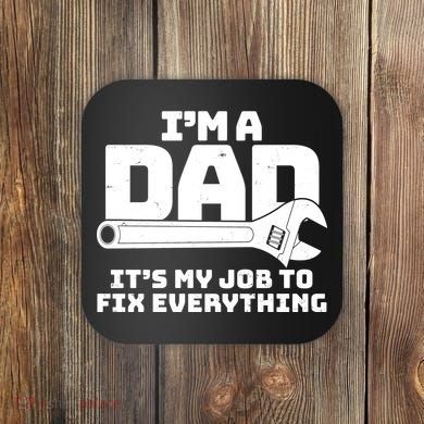 I'm A Dad It's My Job To Fix Everything Coaster