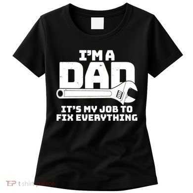 I'm A Dad It's My Job To Fix Everything Women's T-Shirt