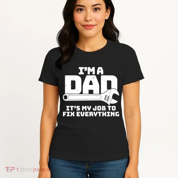 I'm A Dad It's My Job To Fix Everything Women's T-Shirt