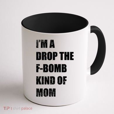 I'm A Drop The F-Bomb Kind Of Mom Coffee Mug back