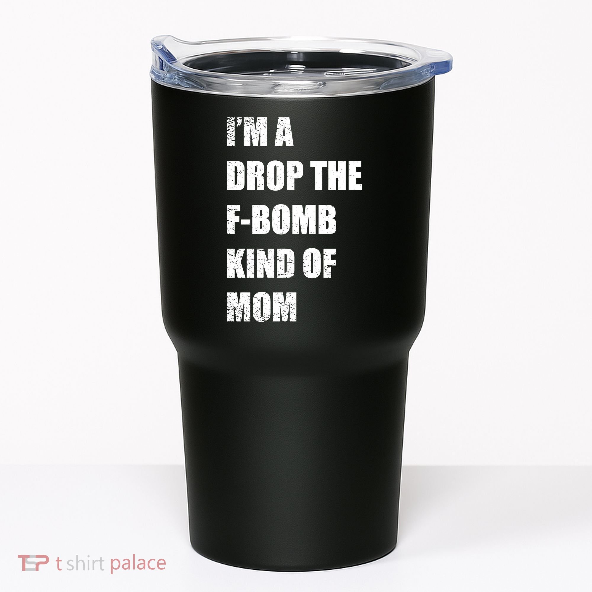 I'm A Drop The F-Bomb Kind Of Mom Tumbler