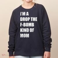 I'm A Drop The F-Bomb Kind Of Mom Women's Sweatshirt thumb 0