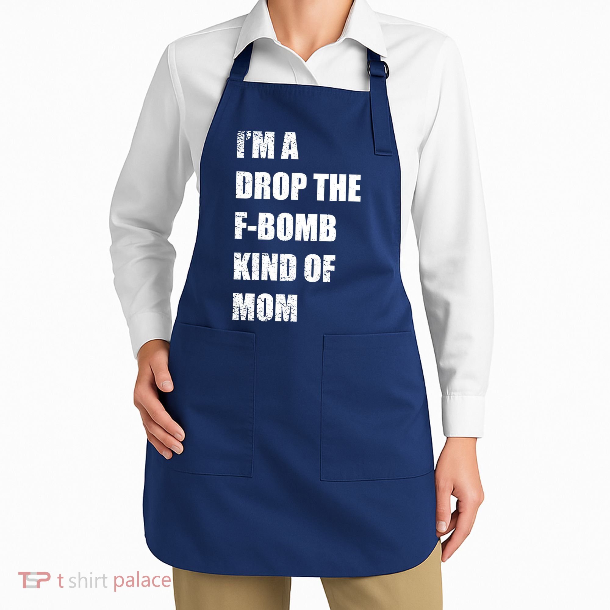 I'm A Drop The F-Bomb Kind Of Mom Apron