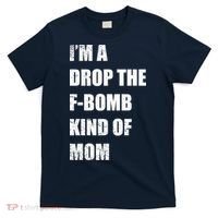 I'm A Drop The F-Bomb Kind Of Mom T-Shirt thumb 0