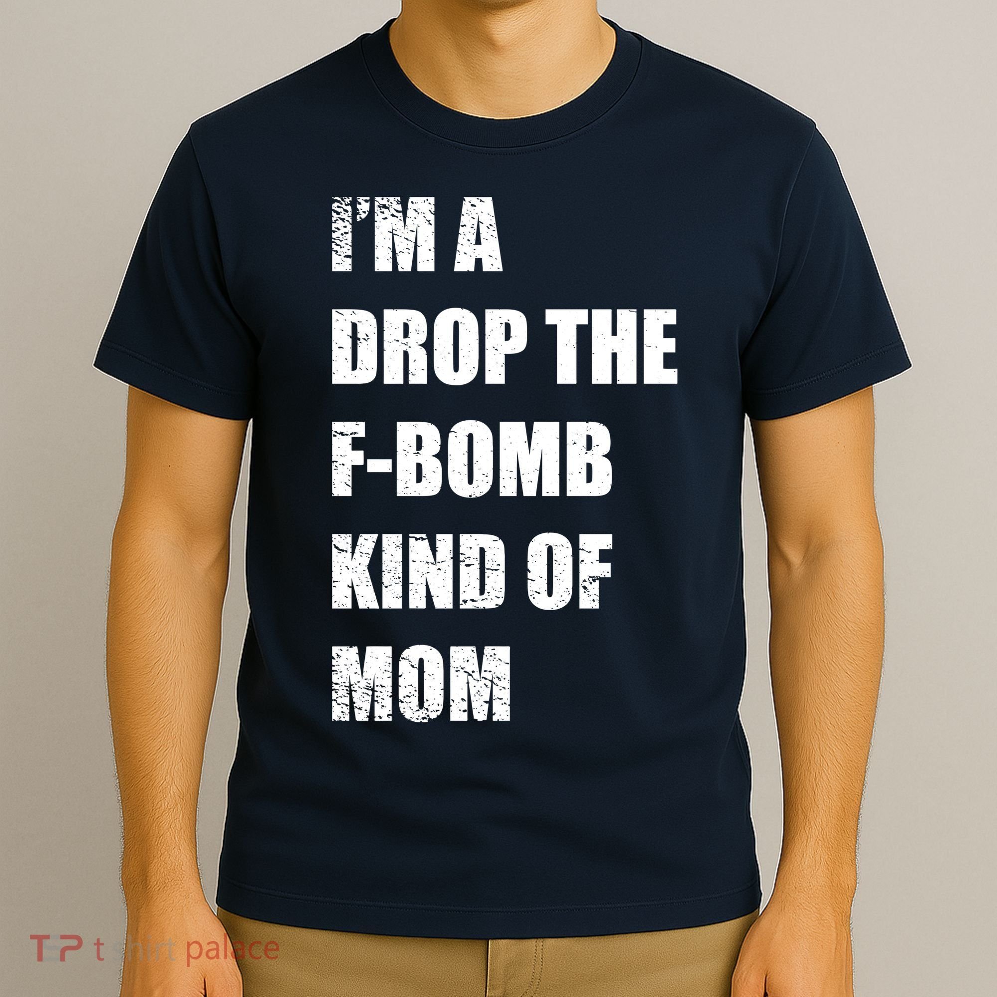 I'm A Drop The F-Bomb Kind Of Mom T-Shirt
