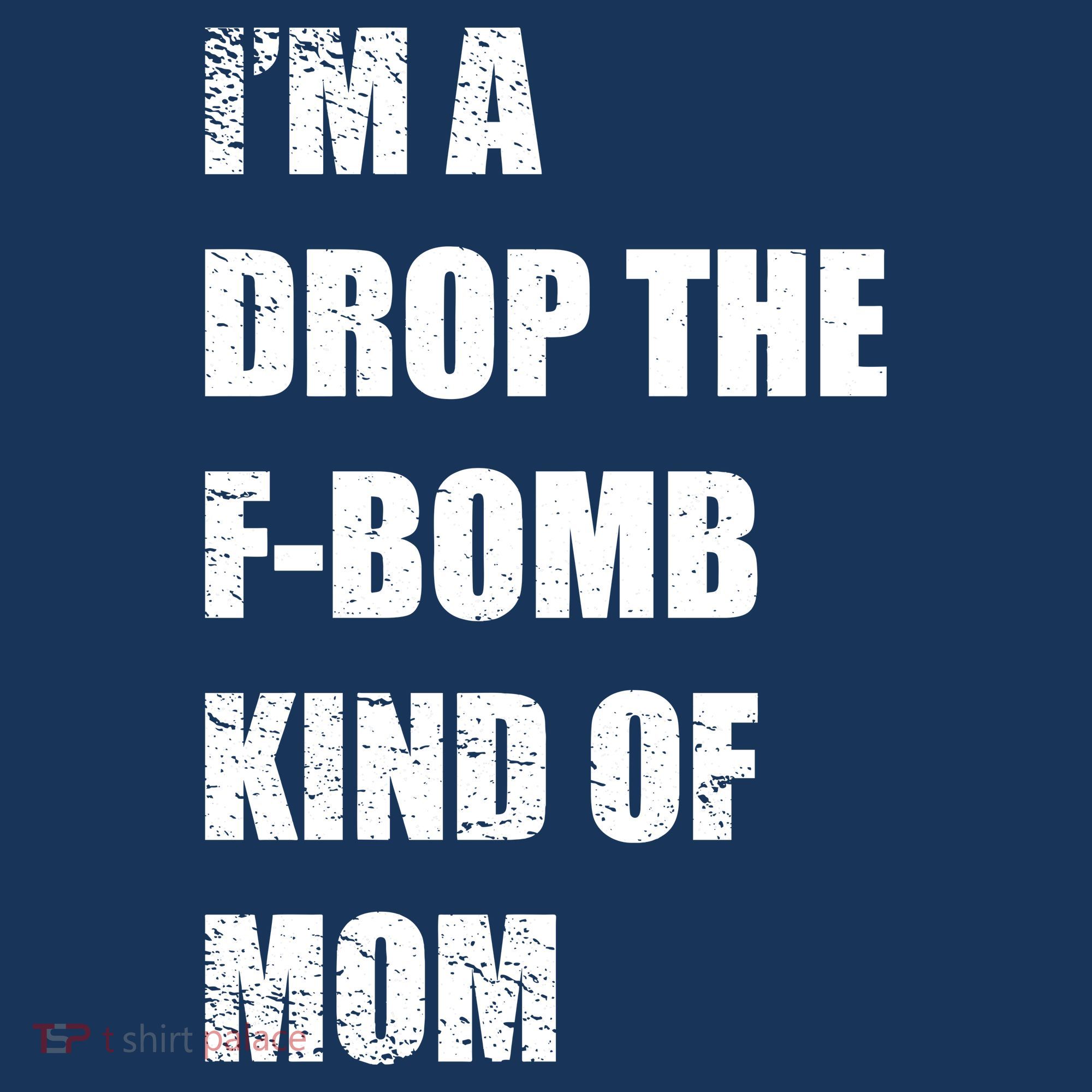I'm A Drop The F-Bomb Kind Of Mom T-Shirt