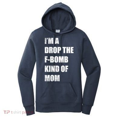 I'm A Drop The F-Bomb Kind Of Mom Women's Hoodie