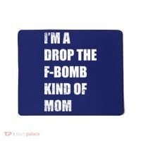 I'm A Drop The F-Bomb Kind Of Mom Mousepad thumb 0