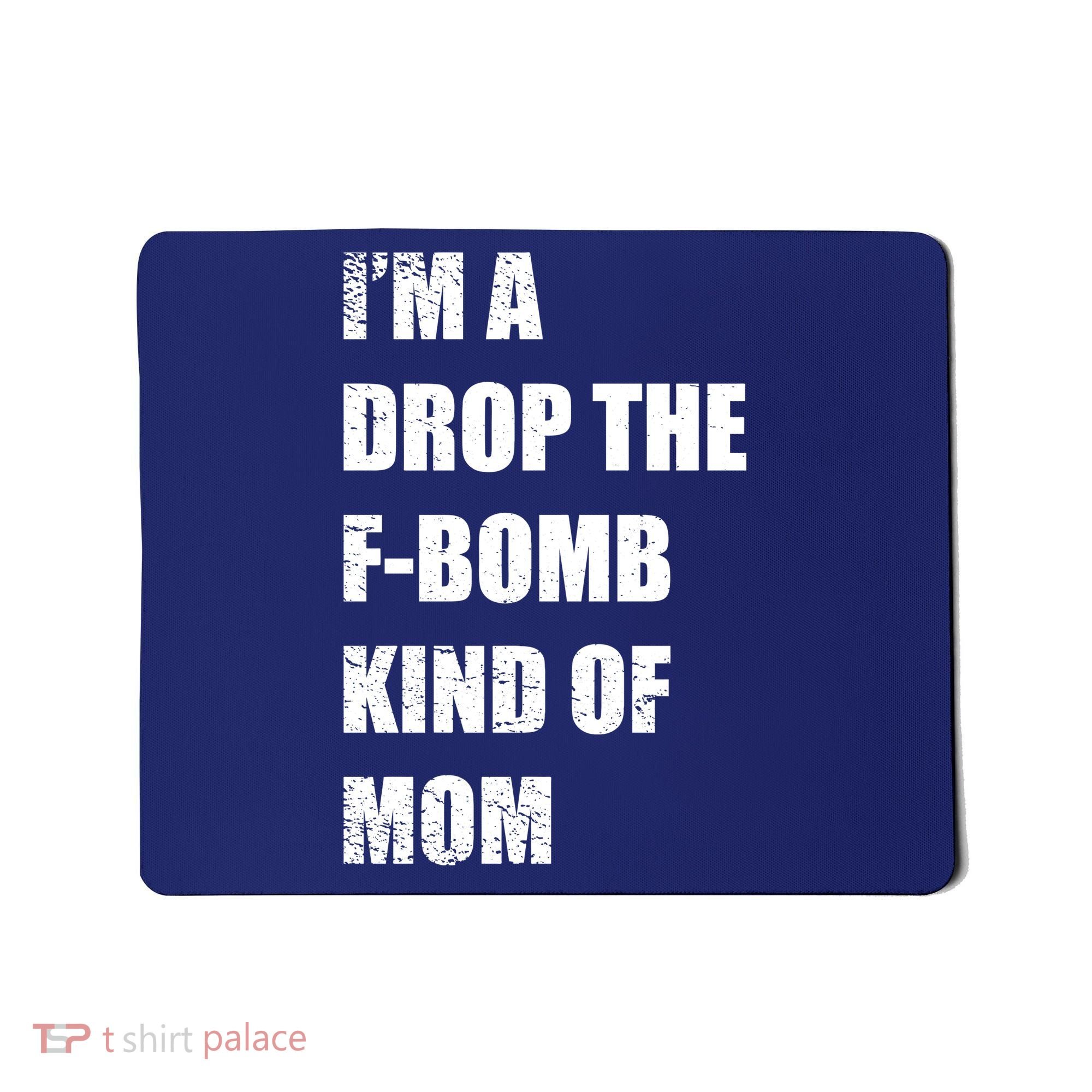 I'm A Drop The F-Bomb Kind Of Mom Mousepad