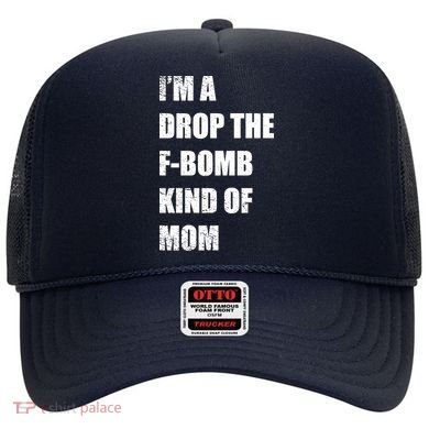I'm A Drop The F-Bomb Kind Of Mom Hat