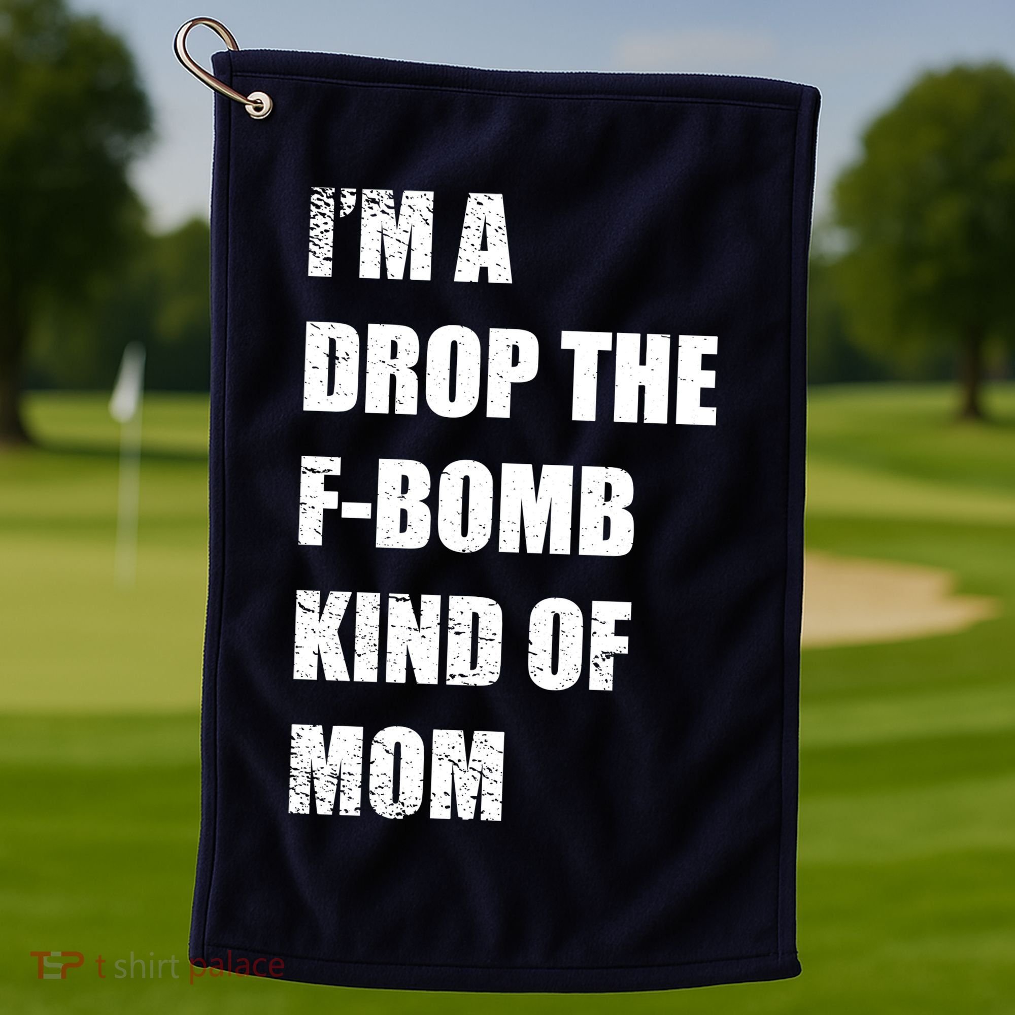 I'm A Drop The F-Bomb Kind Of Mom Golf Towel