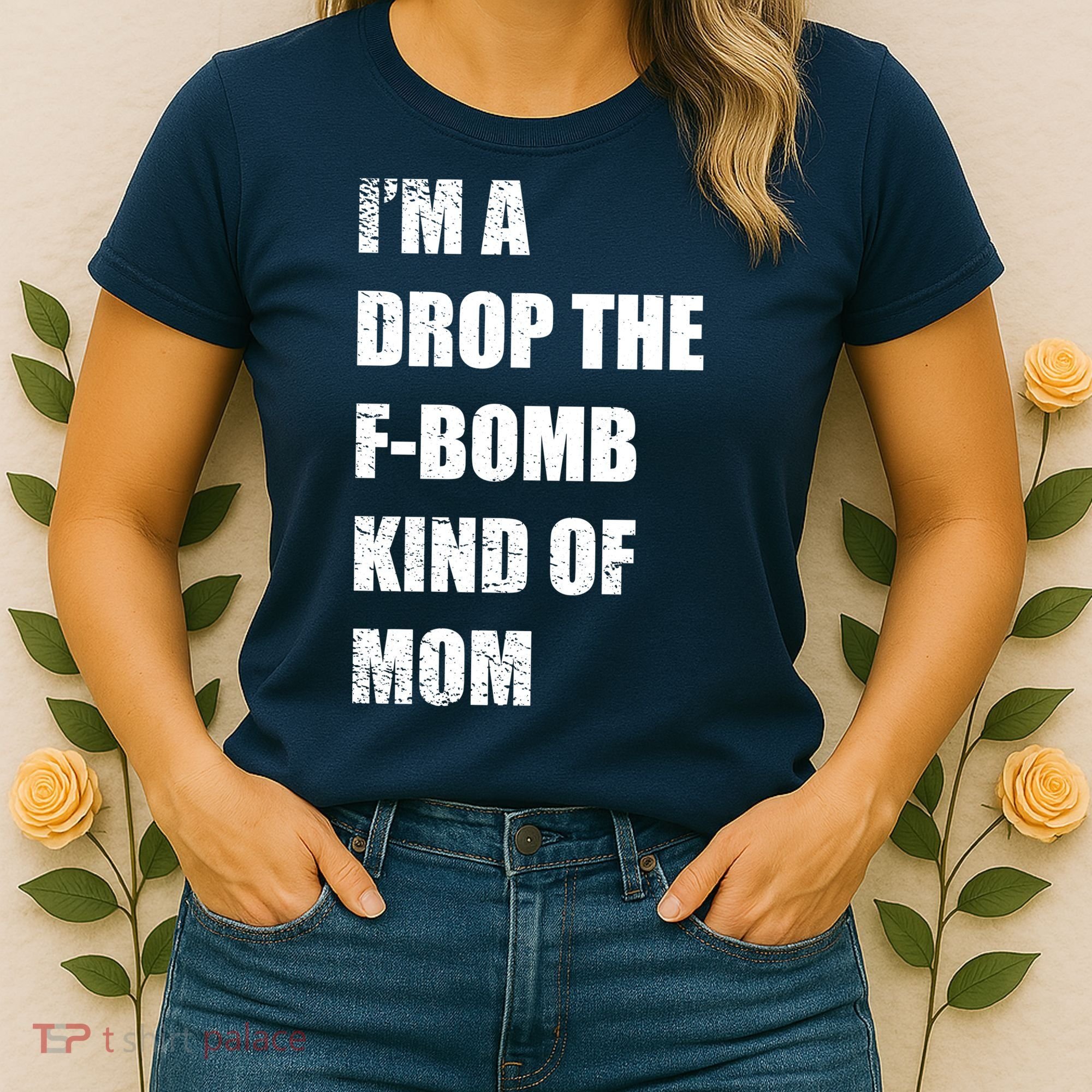 I'm A Drop The F-Bomb Kind Of Mom Women's T-Shirt