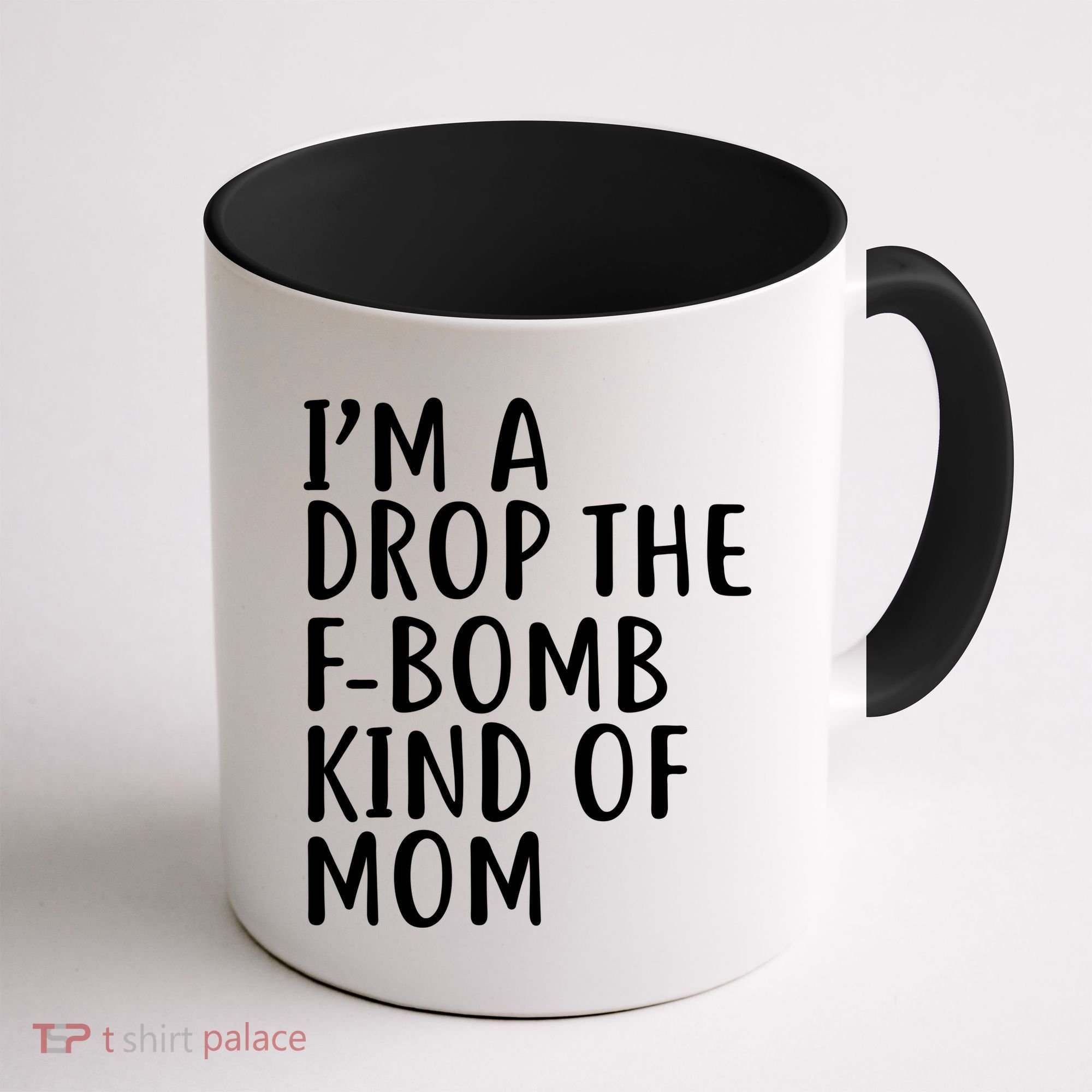 I'm A Drop The F-Bomb Kind Of Mom1 Coffee Mug
