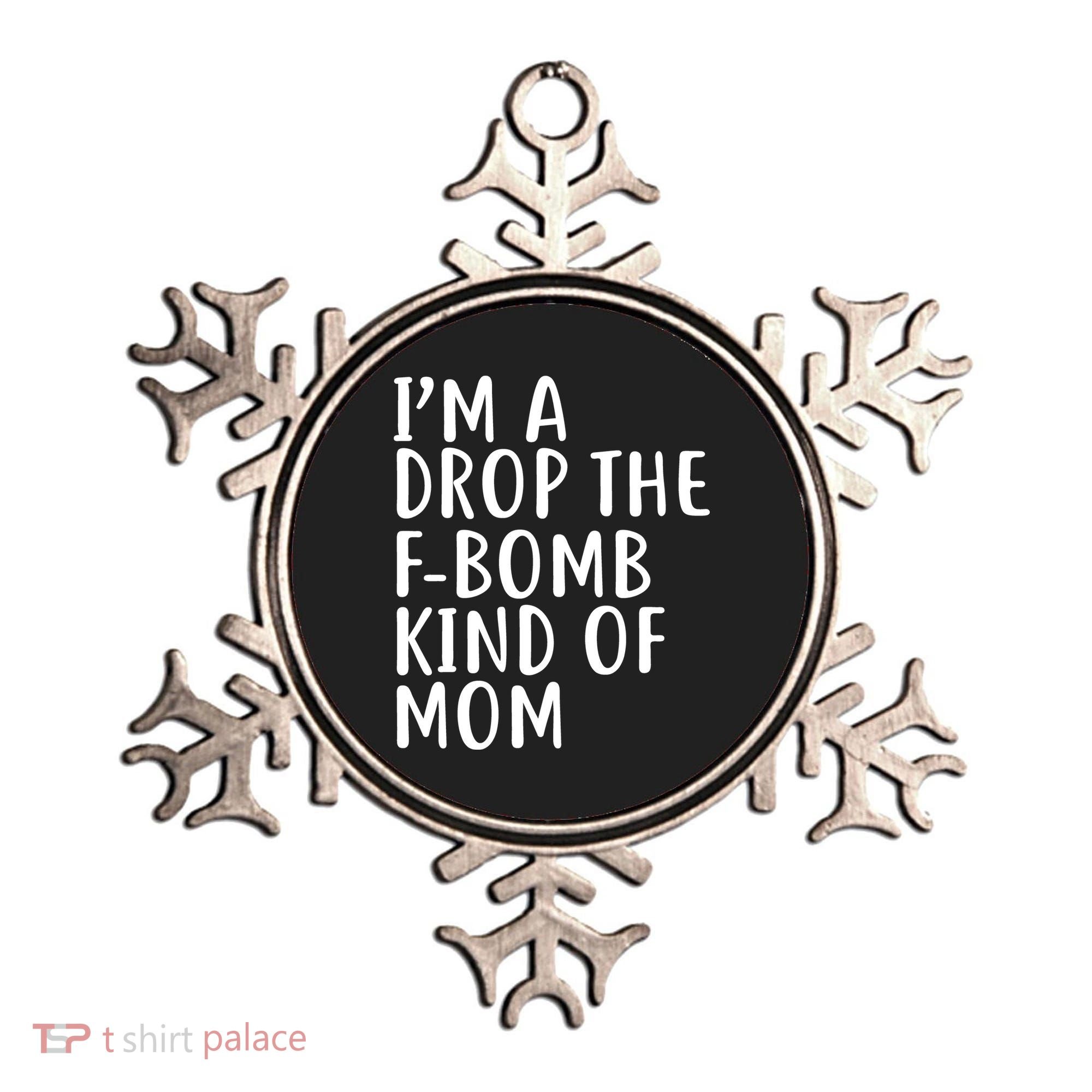 I'm A Drop The F-Bomb Kind Of Mom1 Ornament