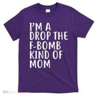 I'm A Drop The F-Bomb Kind Of Mom1 T-Shirt thumb 0