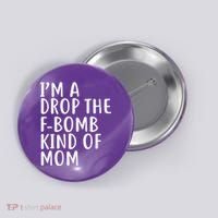 I'm A Drop The F-Bomb Kind Of Mom1 Button thumb 0