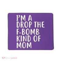 I'm A Drop The F-Bomb Kind Of Mom1 Mousepad thumb 0