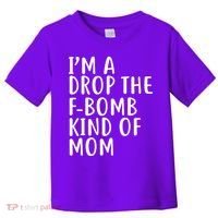 I'm A Drop The F-Bomb Kind Of Mom1 Toddler T-Shirt thumb 0