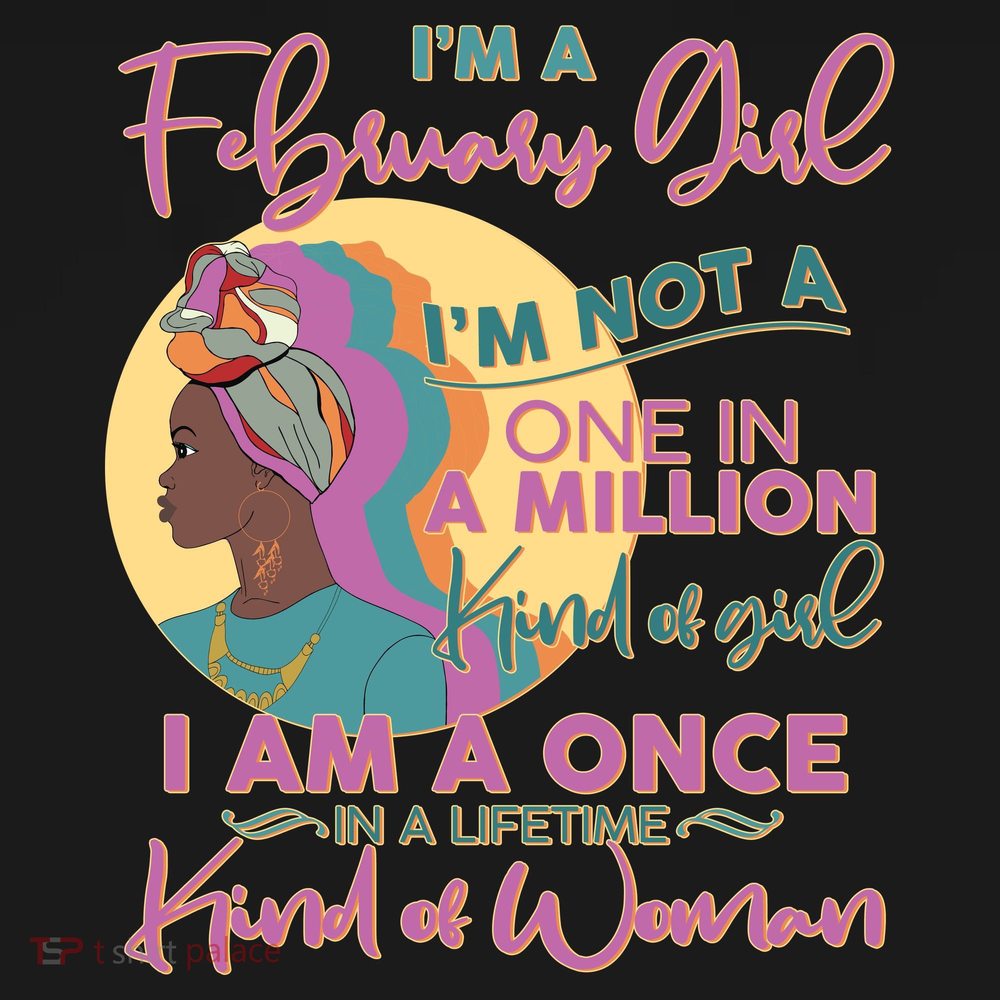 I'm A February Girl I Am A Once In A Lifetime Kind Of Woman T-Shirt