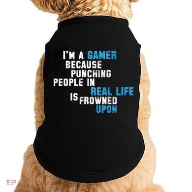 I'm A Gamer Because Punching People Doggie Tank