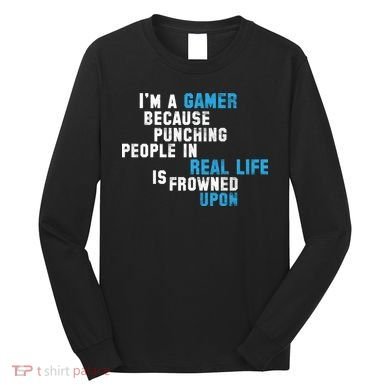 I'm A Gamer Because Punching People Long Sleeve Shirt